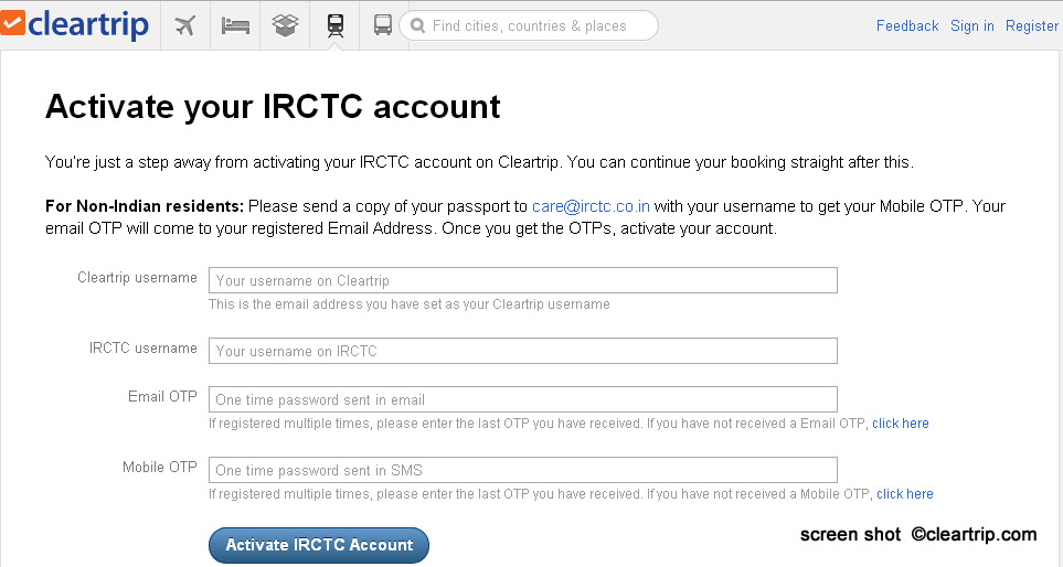 For booking train tickets through private websites like Cleartrip.com, makemytrip.com etc, you've to first have a irctc.co.in account . The second step is to link it with the private online booking sites you are trying to register. 